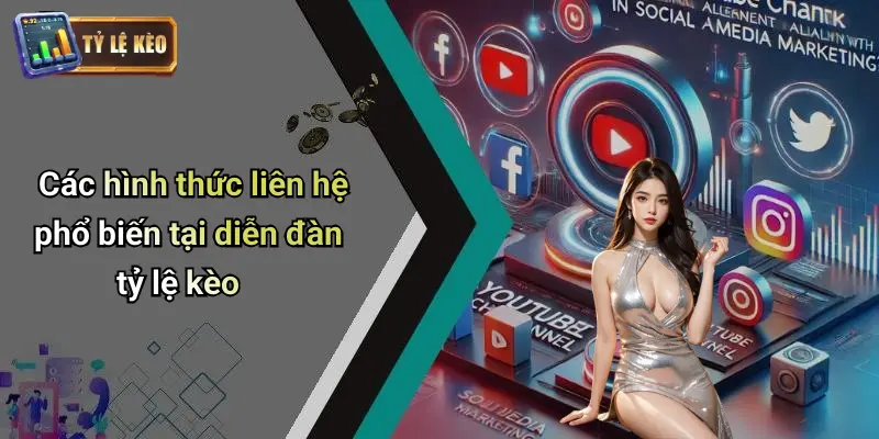 Các hình thức liên hệ phổ biến tại diễn đàn tỷ lệ kèo