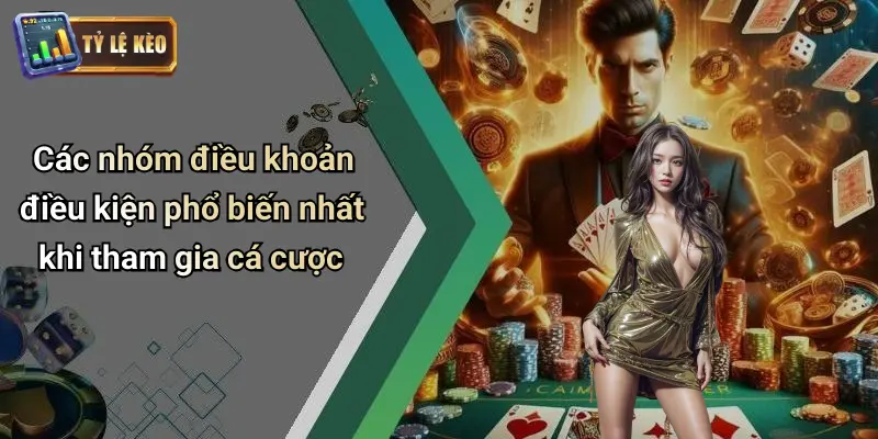 Các nhóm điều khoản điều kiện phổ biến nhất khi tham gia cá cược