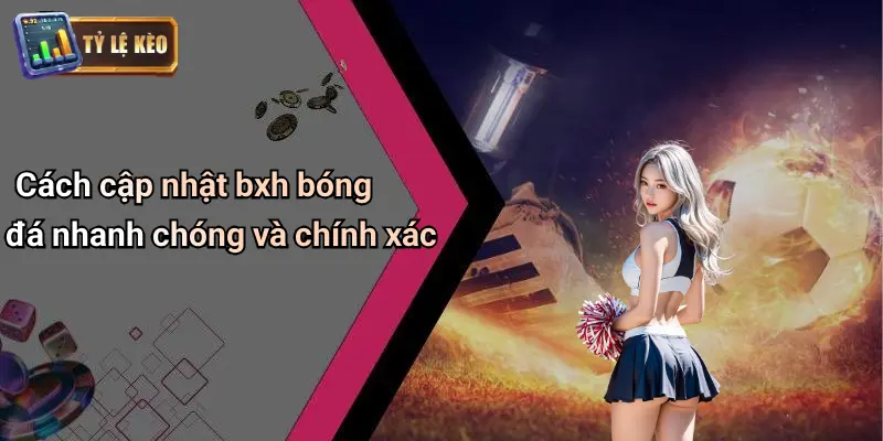 BXH Bóng Đá 2 Cách cập nhật bxh bóng đá nhanh chóng và chính xác