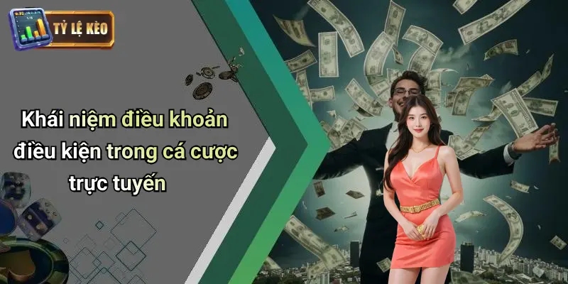 Khái niệm điều khoản điều kiện trong cá cược trực tuyến