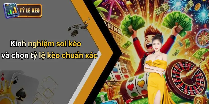 Soi Kèo 4 Kinh nghiệm soi kèo và chọn tỷ lệ kèo chuẩn xác