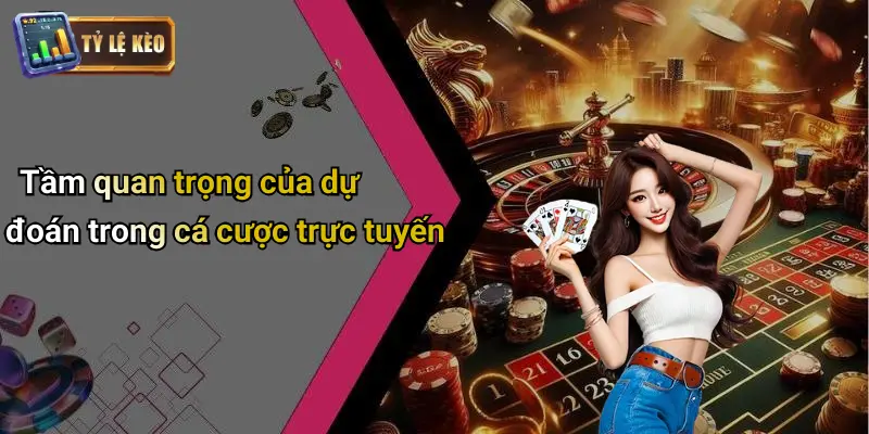 Tầm quan trọng của dự đoán trong cá cược trực tuyến