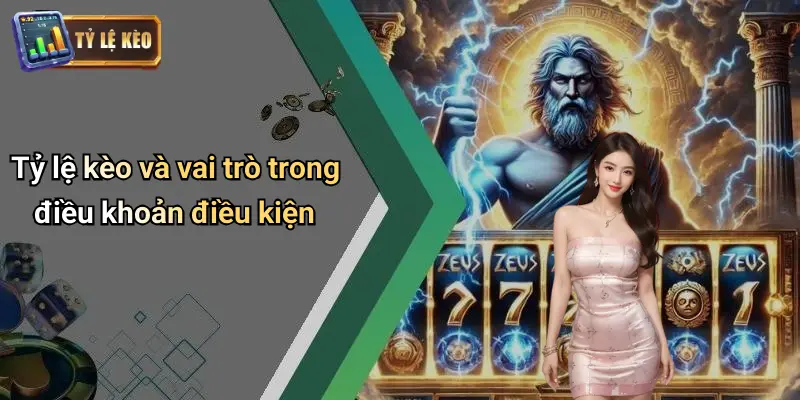 Tỷ lệ kèo và vai trò trong điều khoản điều kiện