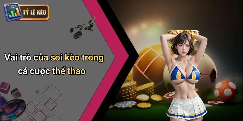 Soi Kèo 1 Vai trò của soi kèo trong cá cược thể thao
